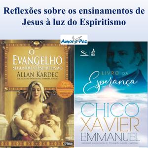 Reflexões sobre os ensinamentos de Jesus à luz do Espiritismo.