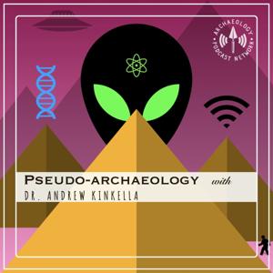 Pseudo-Archaeology by The Archaeology Podcast Network