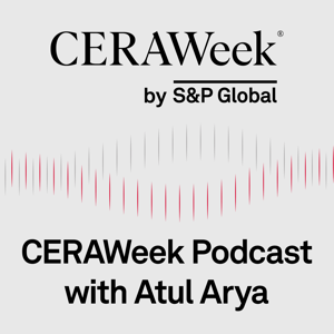 CERAWeek Podcast with Atul Arya