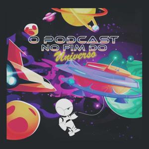 O PODCAST NO FIM DO UNIVERSO