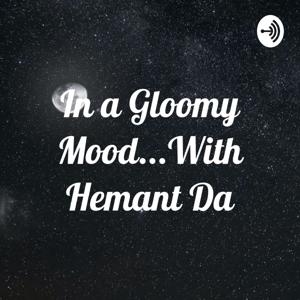 In a Gloomy Mood...With Hemant Da