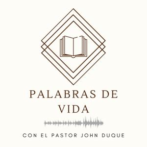 PALABRAS DE VIDA CON EL PASTOR JOHN DUQUE