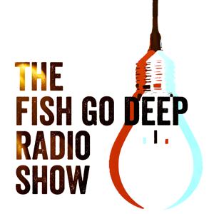 Fish Go Deep Podcast by Fish Go Deep