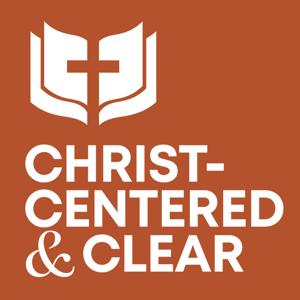 The Christ Centered and Clear Podcast