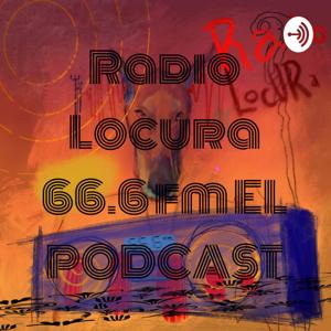 Radio Locura 66.6 fm EL PODCAST