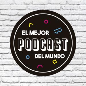 EL MEJOR PODCAST DEL MUNDO