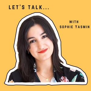 Let's Talk...With Sophie Yasmin