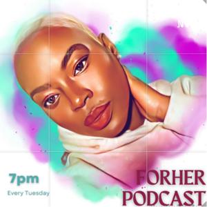 FORHER PODCAST
(LET'S TALK ABOUT IT SIS)