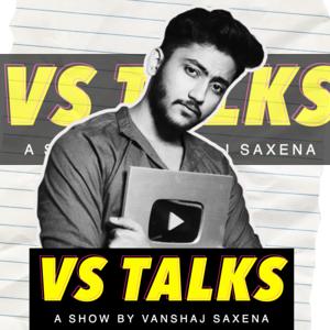 VS TALKS By Vanshaj Saxena