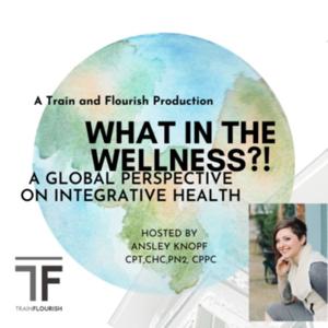 "What In The Wellness?!" A global perspective on integrative health &wellness
Hosted by Ansley Knopf