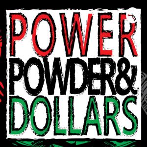 POWER POWDER AND DOLLARS