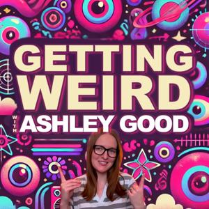 Getting Weird with Ashley Good