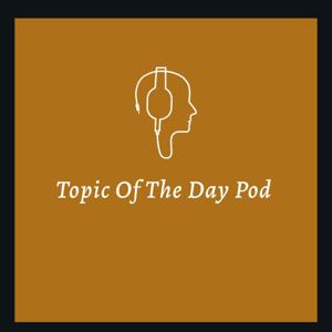 Topic Of The Day Pod
