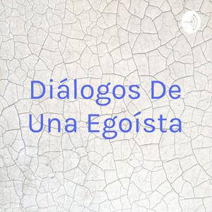 Diálogos De Una Egoísta