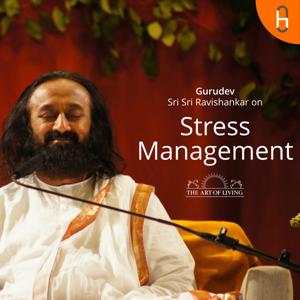 Gurudev Sri Sri Ravi Shankar on Stress Management