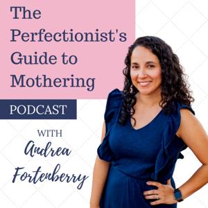 The Perfectionist's Guide to Mothering with Andrea Fortenberry