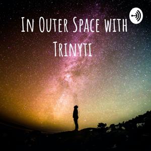 In Outer Space with Trinyti