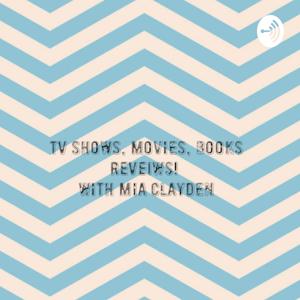 Books/Movies/TV show Reveiws With Mia Clayden