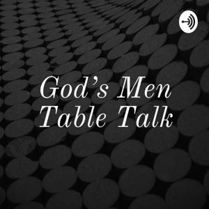 God’s Men Table Talk