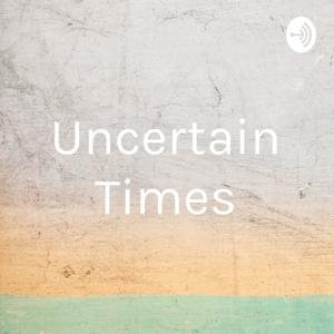 Uncertain Times