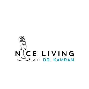 Nice Living with Dr. Kamran Podcast