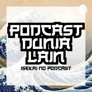 Podcast Dunia Lain (Isekai No Podcast)