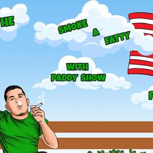 The Smoke A Fatty With Paddy Show Podcast