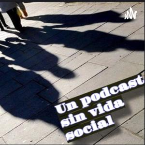 Un Podcast sin vida social