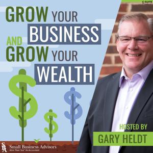 Grow Your Business and Grow Your Wealth by Gary Heldt