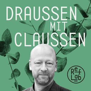 Draussen mit Claussen: ein RefLab-Podcast by Johann Hinrich Claussen