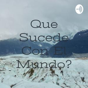 Que Sucede Con El Mundo?