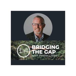 Bridging the Gap With Pastor Lloyd Pulley by Lloyd Pulley