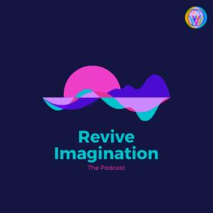 Revive Imagination: The Podcast