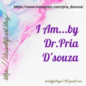 I Am...by Dr.Pria D'souza