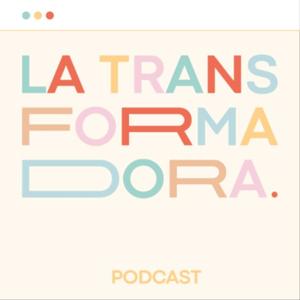 La Transformadora Podcast