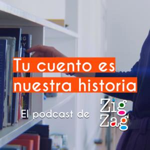 Tu cuento es nuestra historia, el podcast de Zig-Zag