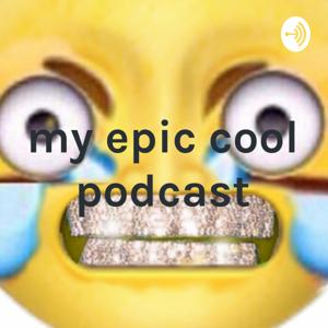 my epic cool podcast by Eden Committee