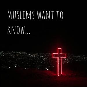 Muslims want to know...