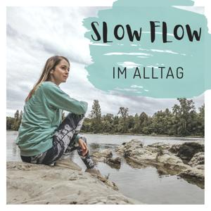 SLOW FLOW im Alltag