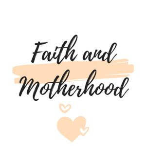 Faith and Motherhood