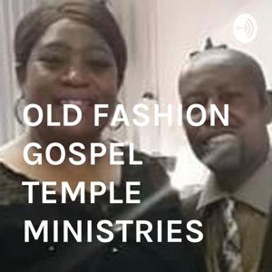 OLD FASHION GOSPEL TEMPLE MINISTRIES