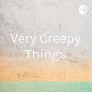 Very Creepy Things