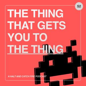 The Thing That Gets You To The Thing - A Halt and Catch Fire Podcast