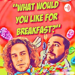 What would you like for breakfast?