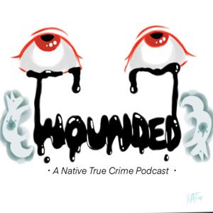 Wounded: A Native True Crime Podcast