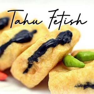 TAHU FETISH