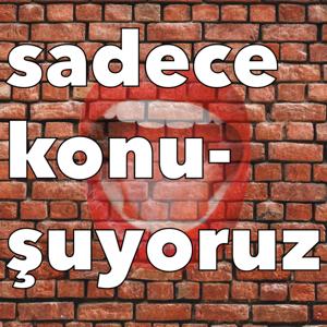 Sadece Konuşuyoruz