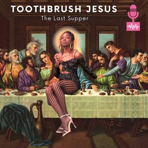 Toothbrush jesus: The Last Supper