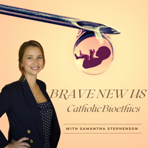 Brave New Us: Prolife Bioethics with Samantha Stephenson