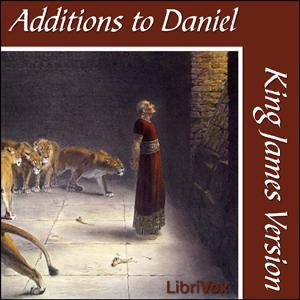 Bible (KJV) Apocrypha/Deuterocanon:  Additions to Daniel by King James Version (KJV) by LibriVox